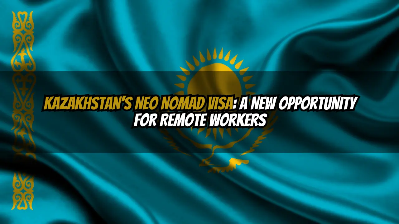 Kazakhstan’s Neo Nomad Visa