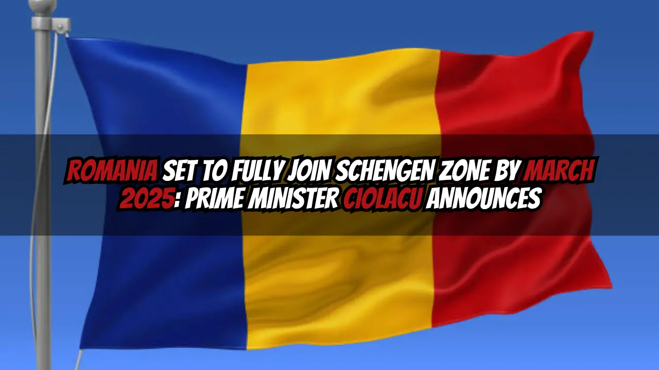 Romania Set to Fully Join Schengen Zone by March 2025