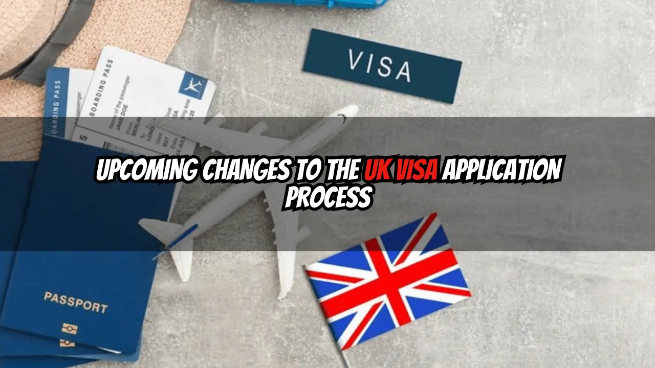 Upcoming Changes to the UK Visa Application Process