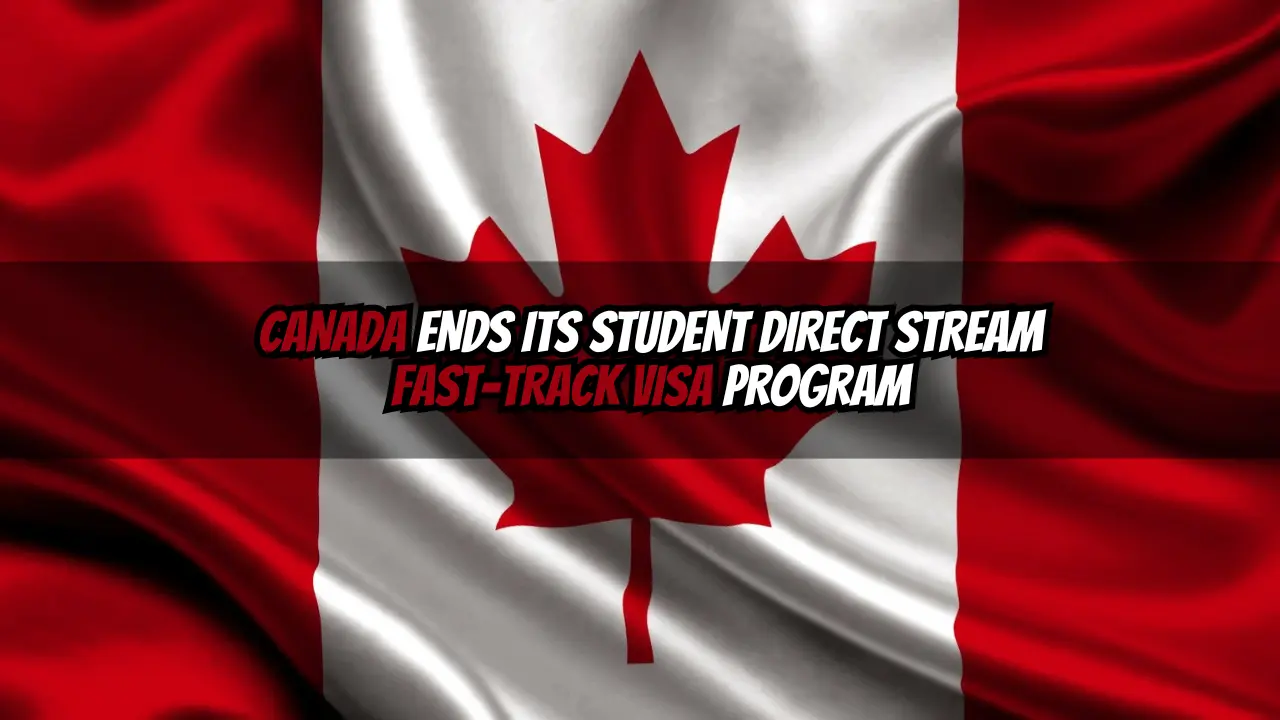 Canada Ends Its Student Direct Stream Fast-Track Visa Program